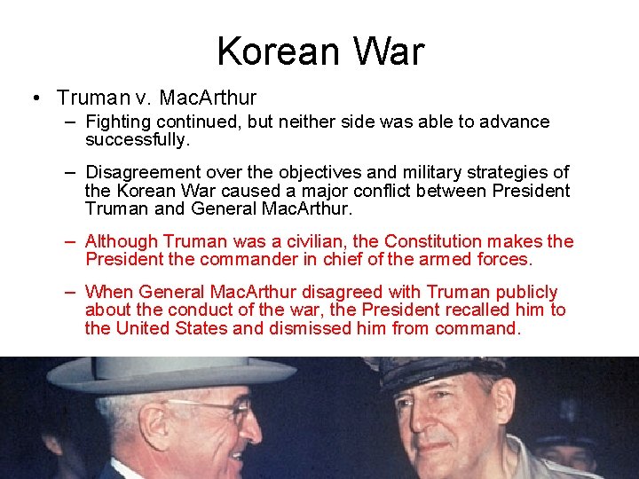 Korean War • Truman v. Mac. Arthur – Fighting continued, but neither side was