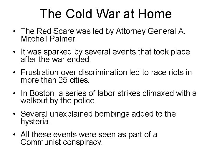 The Cold War at Home • The Red Scare was led by Attorney General