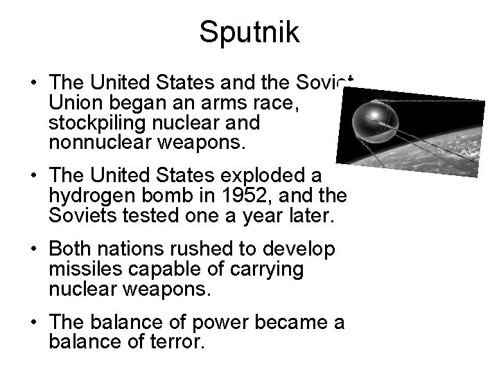 Sputnik • The United States and the Soviet Union began an arms race, stockpiling