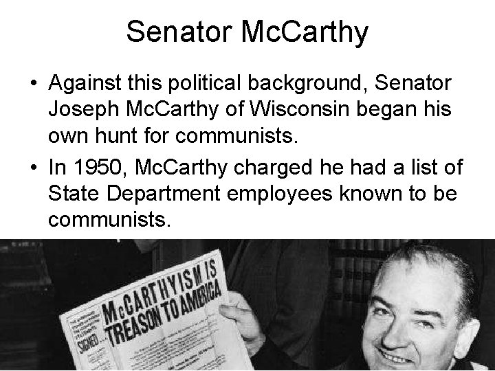 Senator Mc. Carthy • Against this political background, Senator Joseph Mc. Carthy of Wisconsin