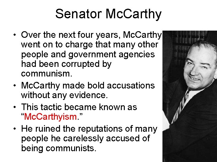 Senator Mc. Carthy • Over the next four years, Mc. Carthy went on to