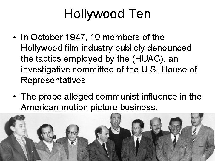 Hollywood Ten • In October 1947, 10 members of the Hollywood film industry publicly