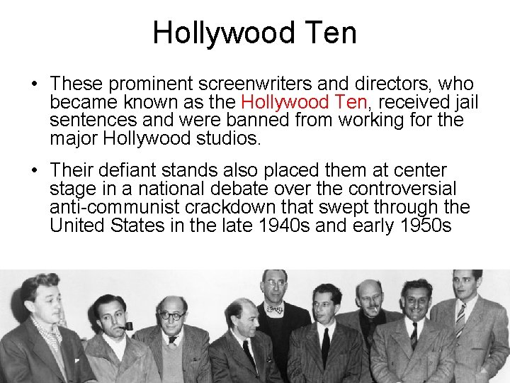 Hollywood Ten • These prominent screenwriters and directors, who became known as the Hollywood