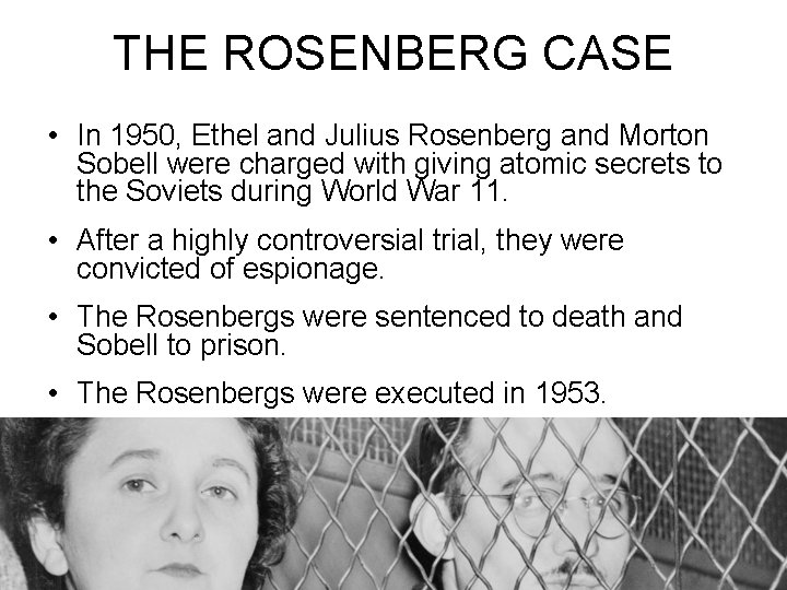 THE ROSENBERG CASE • In 1950, Ethel and Julius Rosenberg and Morton Sobell were