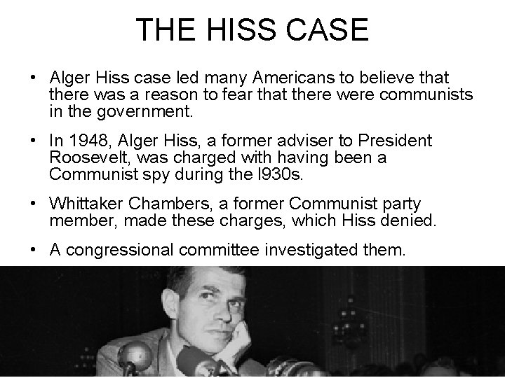 THE HISS CASE • Alger Hiss case led many Americans to believe that there