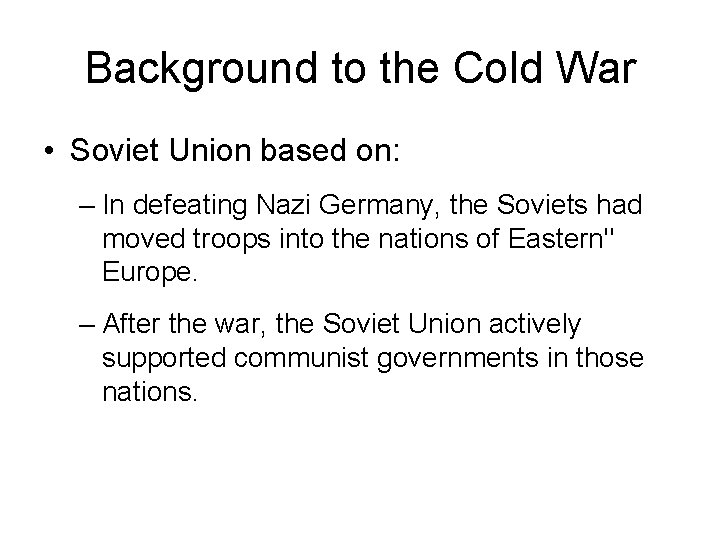 Background to the Cold War • Soviet Union based on: – In defeating Nazi