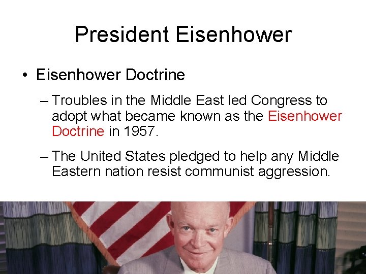 President Eisenhower • Eisenhower Doctrine – Troubles in the Middle East led Congress to