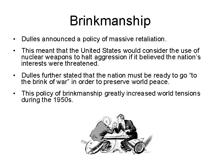 Brinkmanship • Dulles announced a policy of massive retaliation. • This meant that the