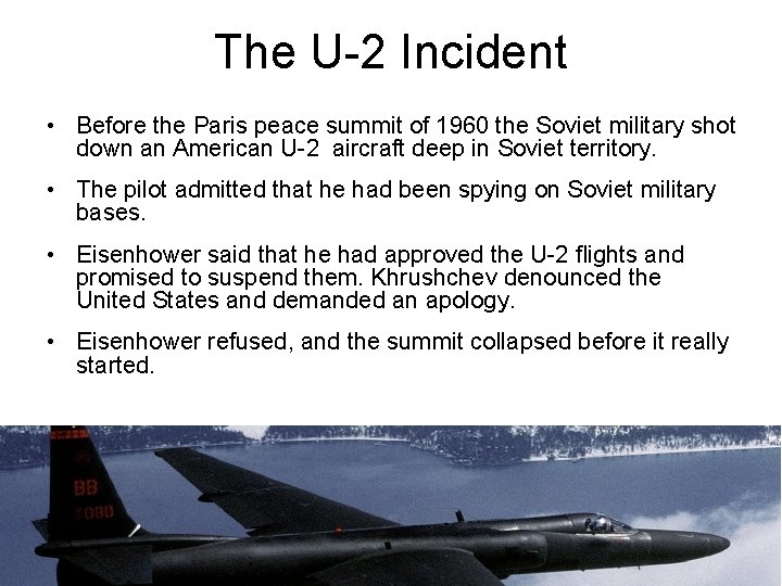 The U-2 Incident • Before the Paris peace summit of 1960 the Soviet military