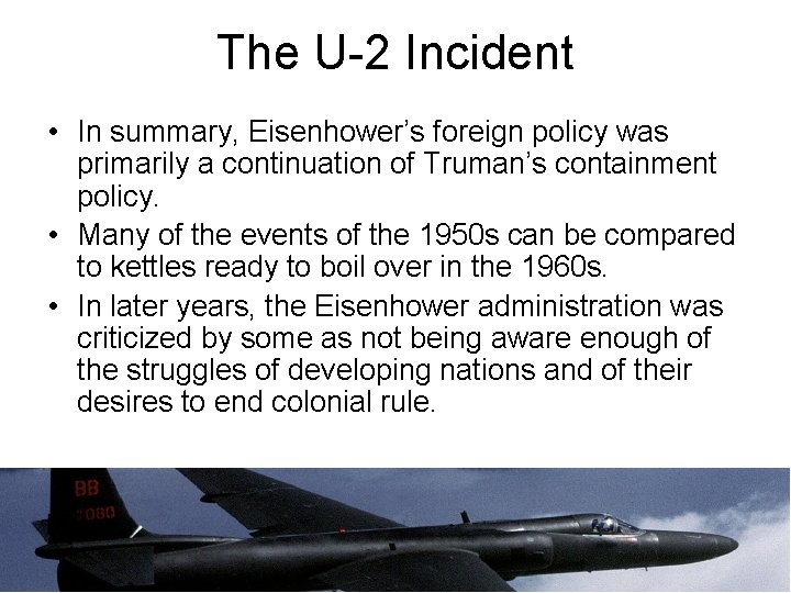 The U-2 Incident • In summary, Eisenhower’s foreign policy was primarily a continuation of