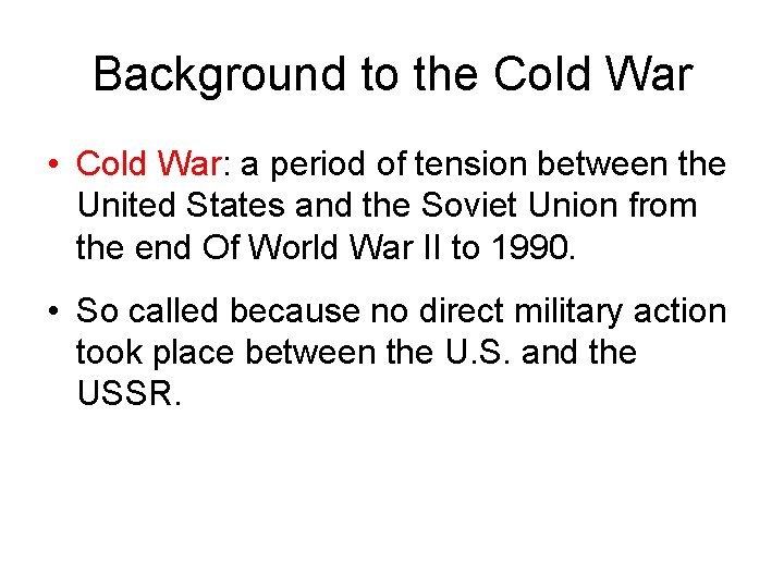 Background to the Cold War • Cold War: a period of tension between the