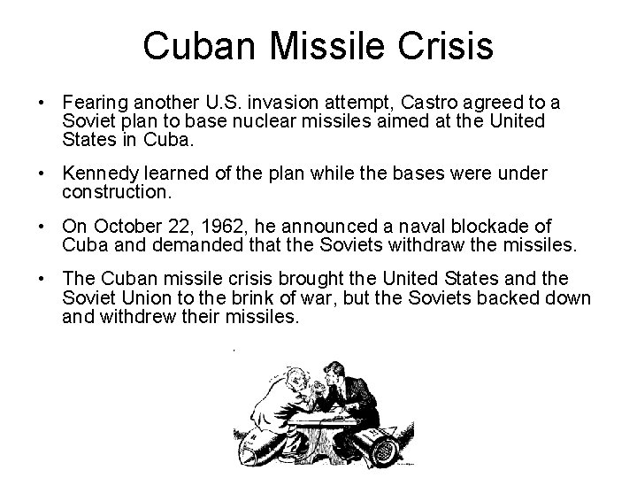 Cuban Missile Crisis • Fearing another U. S. invasion attempt, Castro agreed to a