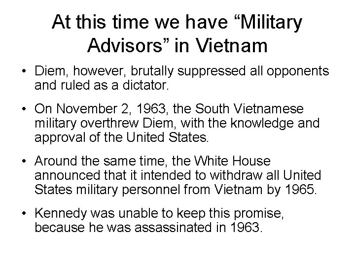 At this time we have “Military Advisors” in Vietnam • Diem, however, brutally suppressed