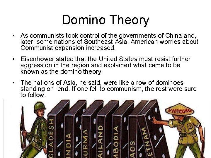 Domino Theory • As communists took control of the governments of China and, later,