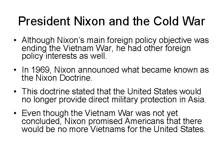 President Nixon and the Cold War • Although Nixon’s main foreign policy objective was