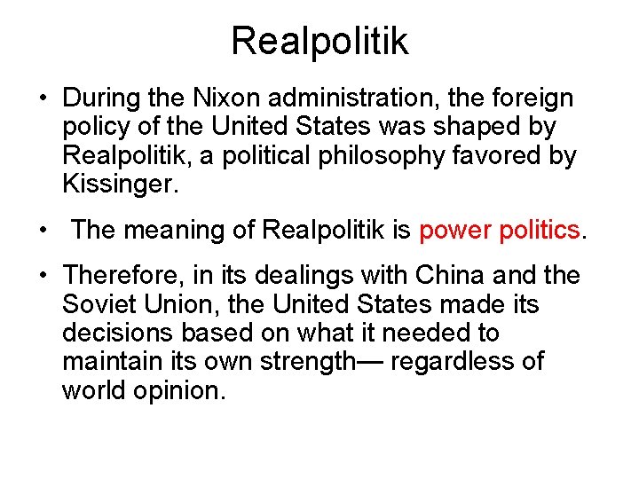 Realpolitik • During the Nixon administration, the foreign policy of the United States was