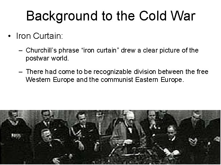 Background to the Cold War • Iron Curtain: – Churchill’s phrase “iron curtain” drew