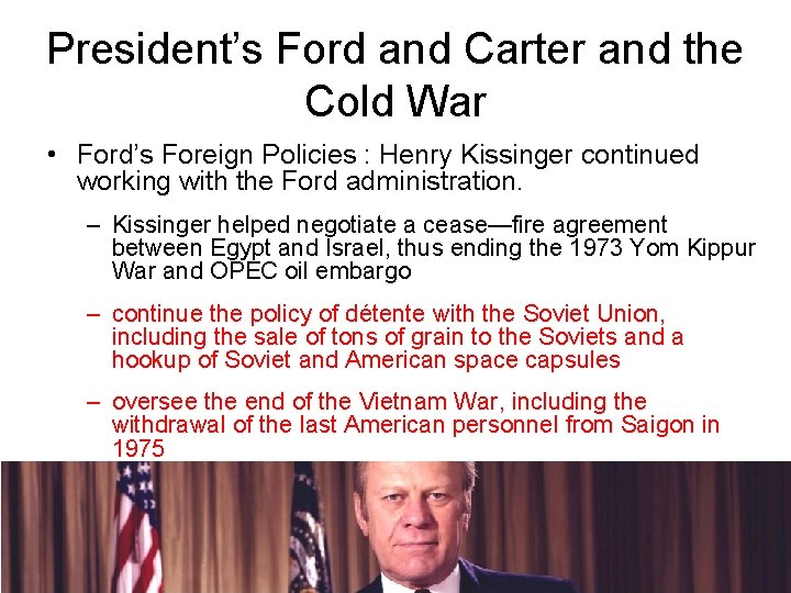 President’s Ford and Carter and the Cold War • Ford’s Foreign Policies : Henry