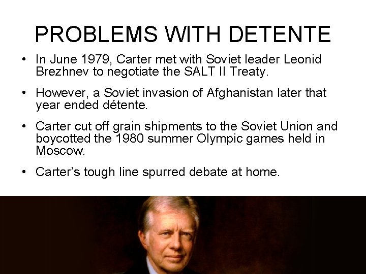 PROBLEMS WITH DETENTE • In June 1979, Carter met with Soviet leader Leonid Brezhnev