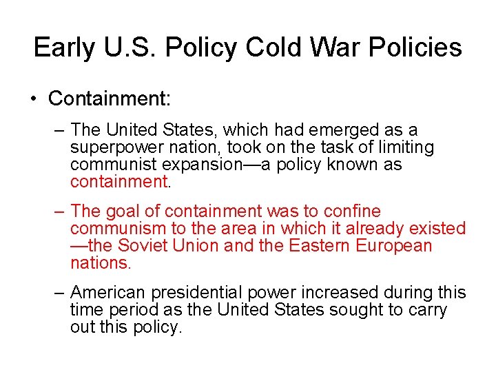 Early U. S. Policy Cold War Policies • Containment: – The United States, which