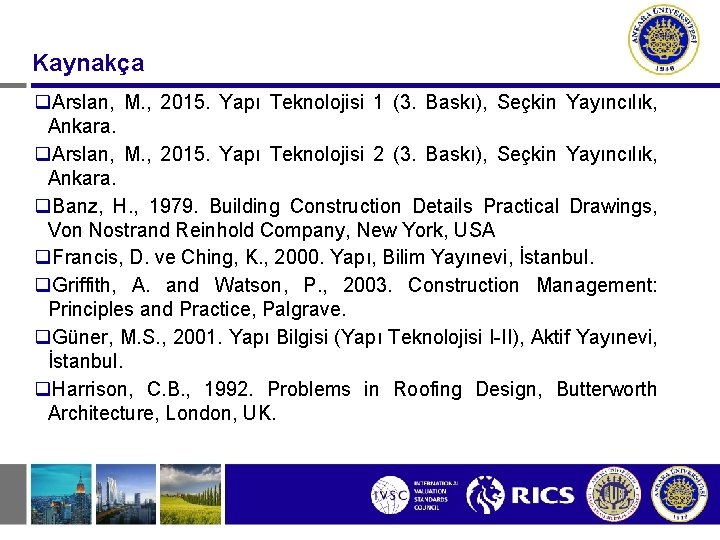 Kaynakça q. Arslan, M. , 2015. Yapı Teknolojisi 1 (3. Baskı), Seçkin Yayıncılık, Ankara.