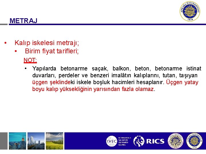 METRAJ • Kalıp iskelesi metrajı; • Birim fiyat tarifleri; NOT: • Yapılarda betonarme saçak,