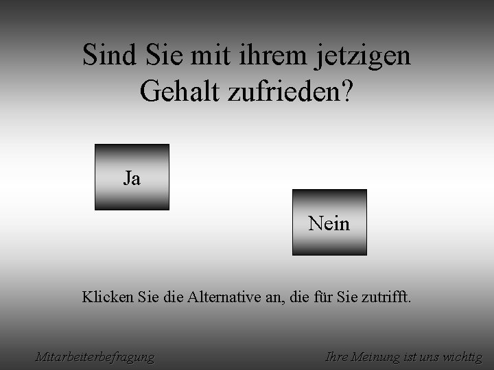 Sind Sie mit ihrem jetzigen Gehalt zufrieden? Ja Nein Klicken Sie die Alternative an,