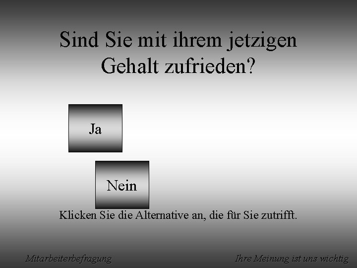 Sind Sie mit ihrem jetzigen Gehalt zufrieden? Ja Nein Klicken Sie die Alternative an,