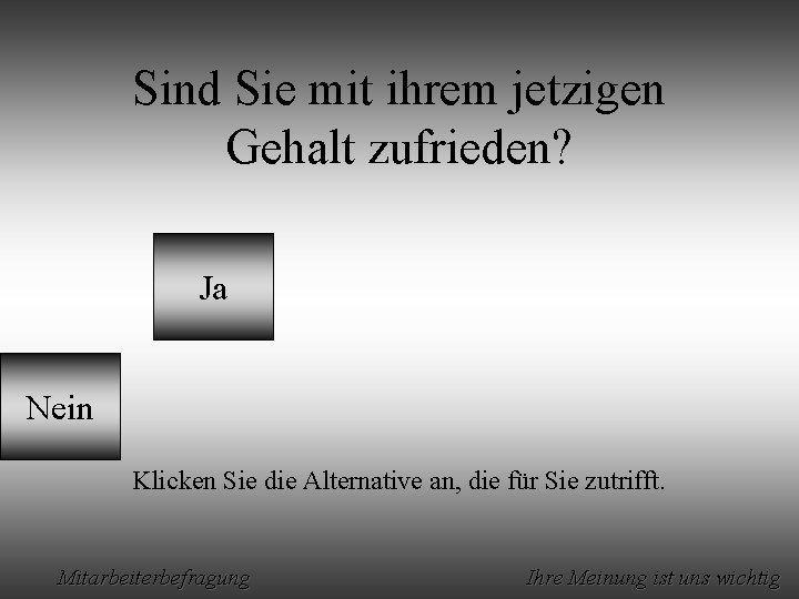 Sind Sie mit ihrem jetzigen Gehalt zufrieden? Ja Nein Klicken Sie die Alternative an,