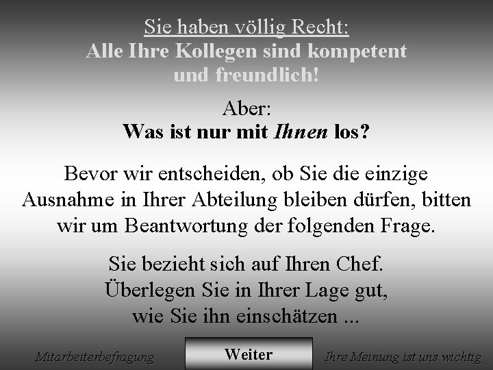 Sie haben völlig Recht: Alle Ihre Kollegen sind kompetent und freundlich! Aber: Was ist