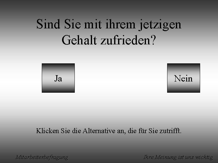 Sind Sie mit ihrem jetzigen Gehalt zufrieden? Ja Nein Klicken Sie die Alternative an,