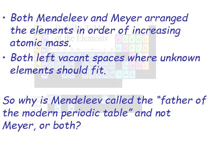  • Both Mendeleev and Meyer arranged the elements in order of increasing atomic
