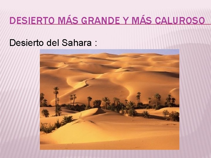DESIERTO MÁS GRANDE Y MÁS CALUROSO Desierto del Sahara : 