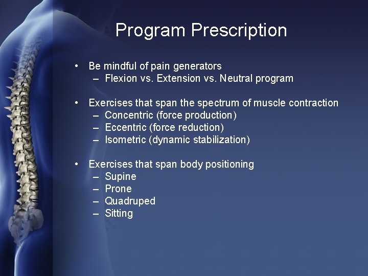 Program Prescription • Be mindful of pain generators – Flexion vs. Extension vs. Neutral
