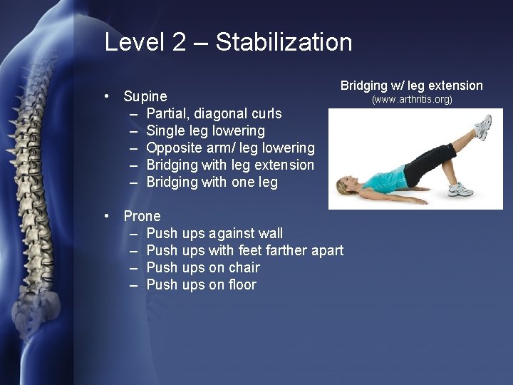 Level 2 – Stabilization • Supine – Partial, diagonal curls – Single leg lowering