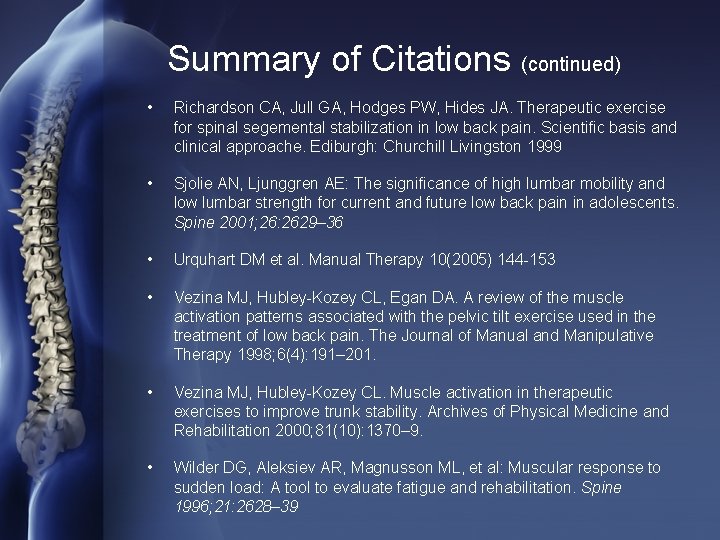 Summary of Citations (continued) • Richardson CA, Jull GA, Hodges PW, Hides JA. Therapeutic