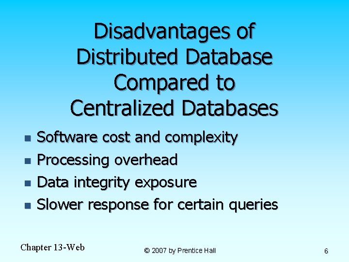 Disadvantages of Distributed Database Compared to Centralized Databases n n Software cost and complexity Disadvantages of Distributed Database Compared to Centralized Databases n n Software cost and complexity
