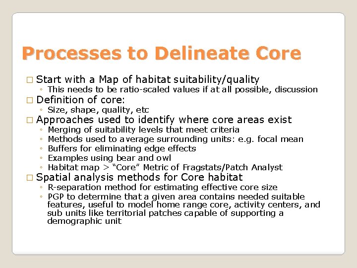 Processes to Delineate Core � Start with a Map of habitat suitability/quality ◦ This