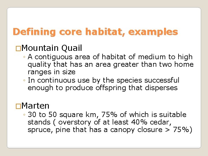 Defining core habitat, examples �Mountain Quail ◦ A contiguous area of habitat of medium