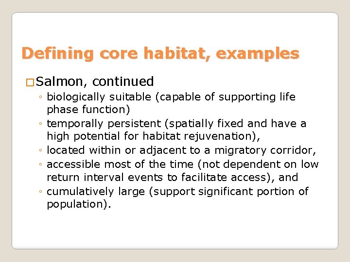 Defining core habitat, examples �Salmon, continued ◦ biologically suitable (capable of supporting life phase