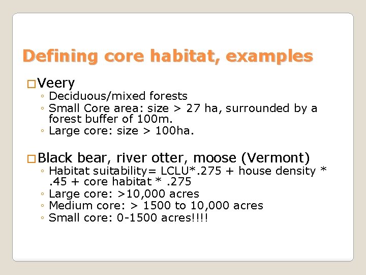 Defining core habitat, examples �Veery ◦ Deciduous/mixed forests ◦ Small Core area: size >