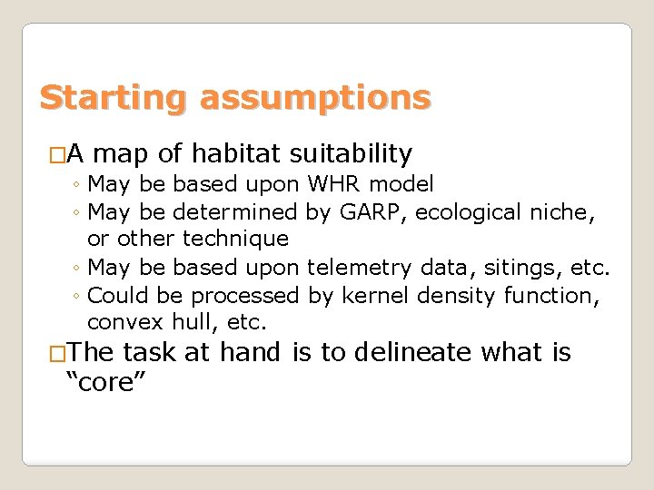Starting assumptions �A map of habitat suitability ◦ May be based upon WHR model