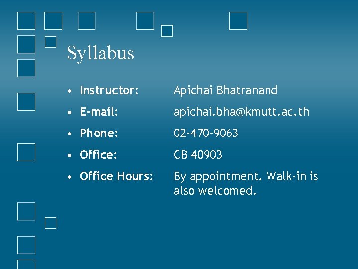 Syllabus • Instructor: Apichai Bhatranand • E-mail: apichai. bha@kmutt. ac. th • Phone: 02