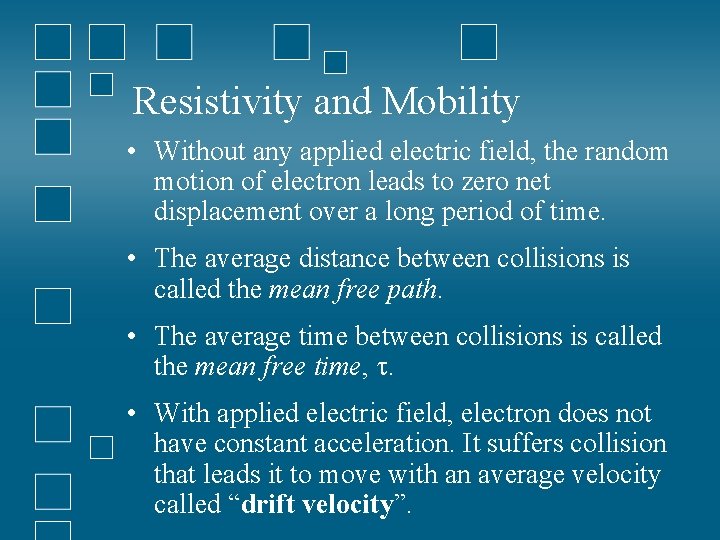 Resistivity and Mobility • Without any applied electric field, the random motion of electron