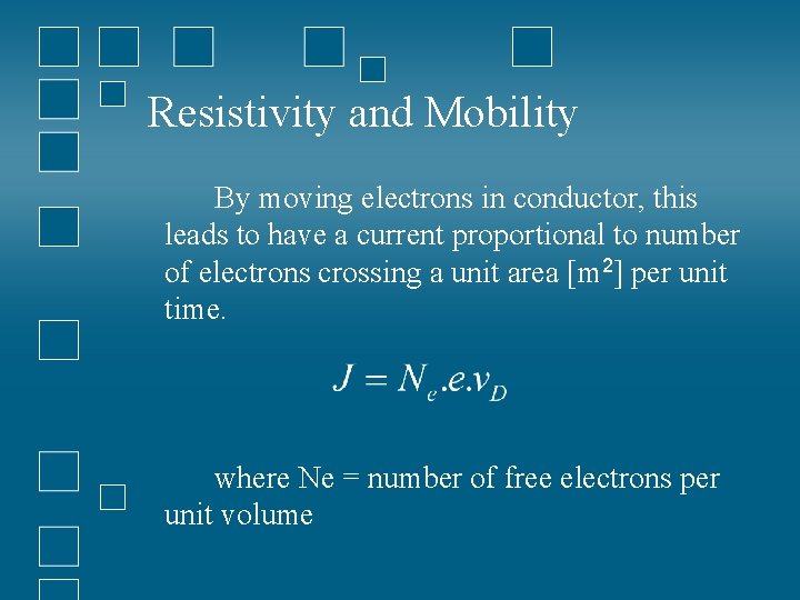 Resistivity and Mobility By moving electrons in conductor, this leads to have a current