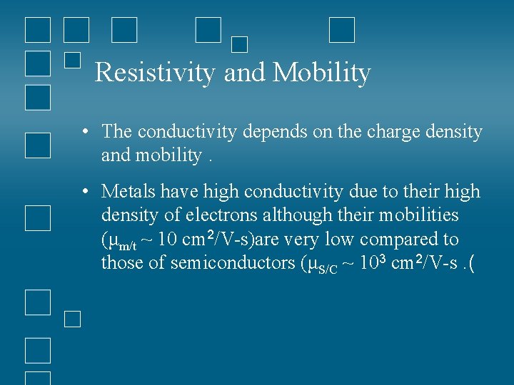 Resistivity and Mobility • The conductivity depends on the charge density and mobility. •