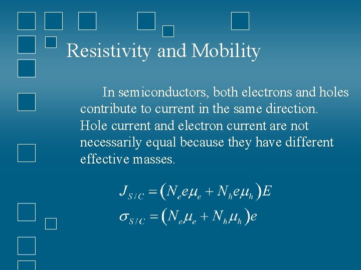 Resistivity and Mobility In semiconductors, both electrons and holes contribute to current in the