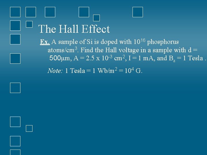 The Hall Effect Ex. A sample of Si is doped with 1016 phosphorus atoms/cm