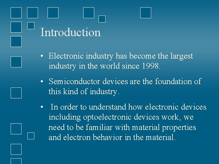 Introduction • Electronic industry has become the largest industry in the world since 1998.