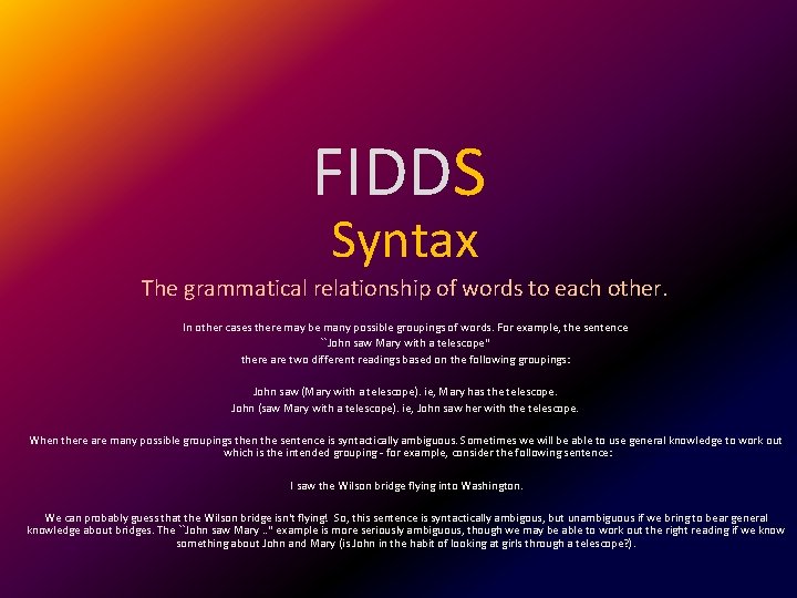 FIDDS Syntax The grammatical relationship of words to each other. In other cases there